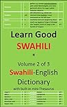 Learn Good Swahili: Volume 2 of 3: Swahili-English Dictionary Learn Good Swahili: Volume 2 of 3: Swahili-English Dictionary