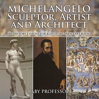 Michelangelo: Sculptor, Artist and Architect - Art History Lessons for Kids | Children's Art Books (Kindle Edition)