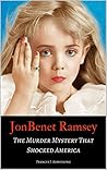 JonBenet Ramsay: The Murder Mystery that Shocked America