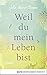 Weil du mein Leben bist: Roman (German Edition)
