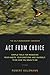 Act from Choice: Simple tools for managing your habits, your emotions and yourself, to be how you mean to be
