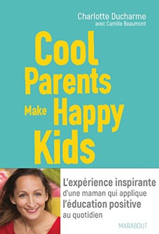 Cool Parents make happy kids : L'éducation bienveillante au secours des parents exténués (Kindle Edition)