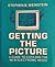 Getting the Picture by Stephen B. Weinstein