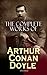 The Complete Works of Arthur Conan Doyle (Illustrated): Sherlock Holmes to Professor Challenger: novels, stories, plays, poetry, histories, and spiritualism