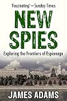 The New Spies: Exploring the Frontiers of Espionage The New Spies: Exploring the Frontiers of Espionage