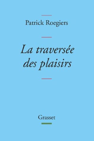 La traversée des plaisirs : collection Bleue (Littérature Française) (French Edition)