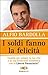 I soldi fanno la felicità: Cambia per sempre la tua vita e la tua situazione economica con la Libertà Finanziaria™