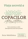 Viața secretă a copacilor Cum comunică, ce simt. Descoperirea... by Peter Wohlleben