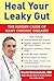 Heal Your Leaky Gut: The Hidden Cause of Many Chronic Diseases