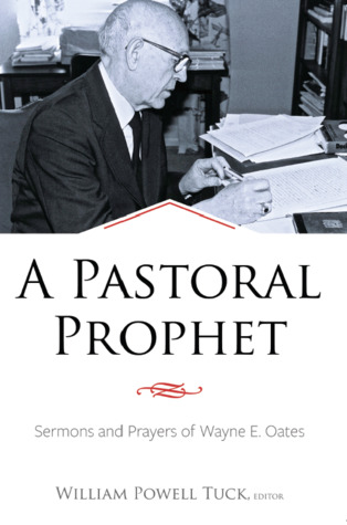 A Pastoral Prophet: Sermons and Prayers of Wayne E. Oates