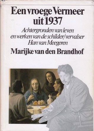 Een vroege Vermeer uit 1937: achtergronden van leven en werken van de schilder/vervalser Han van Meegeren (Paperback)