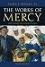 The Works of Mercy: The Heart of Catholicism