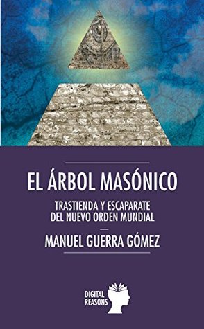 El árbol masónico: Trastienda y escaparate del nuevo orden mundial (Spanish Edition)
