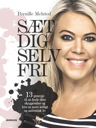 Sæt dig selv fri: 13 genveje til at finde dine skyggesider og leve et mere ærligt og autentisk liv