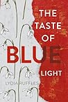 The Taste of Blue Light by Lydia Ruffles
