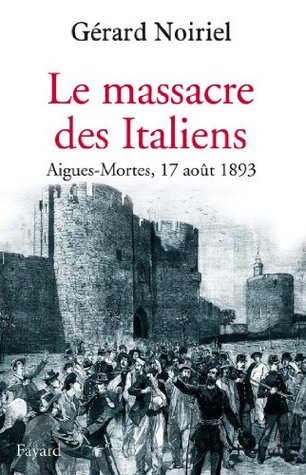 Le Massacre des Italiens : Aigues-Mortes, 17 août 1893 (Kindle Edition)