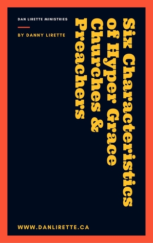 Six Characteristics of Hyper Grace Churches Preachers
