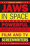 Book cover for Jaws in Space: Powerful Pitching for Film and TV Screenwriters (Creative Essentials)