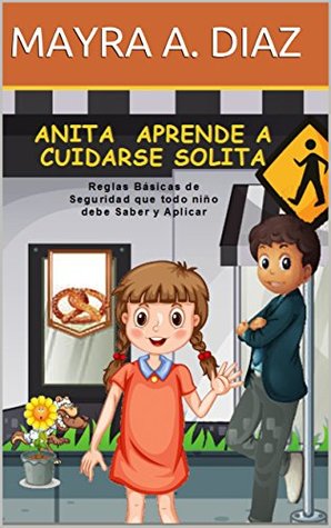 Libro en Español: Anita Aprende a Cuidarse Solita: Reglas Básicas de Seguridad que todo niño debe Saber y Aplicar (Spanish Edition)