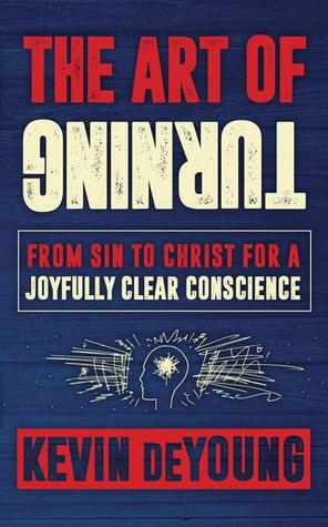 The Art of Turning: From sin to Christ for a joyfully clear conscience