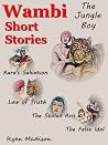Wambi The Jungle Boy Short Stories (Wambi; The Jungle Boy Book 3) Wambi The Jungle Boy Short Stories (Wambi; The Jungle Boy Book 3)
