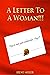 A Letter To A Woman : How T...