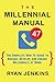 The Millennial Manual: The Complete How-To Guide To Manage, Develop, and Engage Millennials At Work