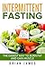 Intermittent Fasting: The E...