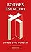Borges esencial / Essential Borges: Edición Conmemorativa / Commemorative Edition (Spanish Edition)