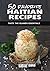 50 Favorite Haitian Recipes...