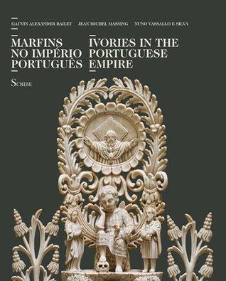 Ivories in the Portuguese Empire; Marfins No Imperio portuguese (Hardcover)