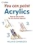 Acrylics: A Beginner Art Bo...