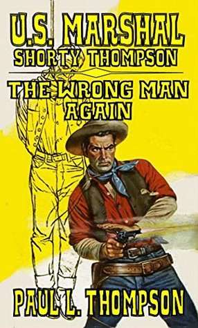 The Wrong Man Again (U.S. Marshal Shorty Thompson #18)