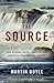 The Source: How Rivers Made America and America Remade Its Rivers