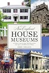 New England House Museums: A Guide to More than 100 Mansions, Cottages, and Historical Sites New England House Museums: A Guide to More than 100 Mansions, Cottages, and Historical Sites