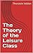 The Theory of the Leisure Class by Thorstein Veblen