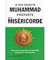 Le vrai visage de Muhammad Prophète de la Miséricorde