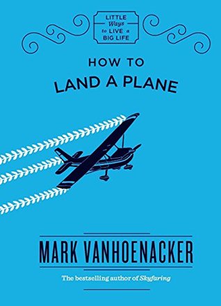 How to Land a Plane (Little Ways to Live a Big Life)