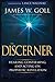 The Discerner: Hearing, Confirming, and Acting On Prophetic Revelation (A Guide to Receiving Gifts of Discernment and Testing the Spirits)