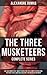 The Three Musketeers (Complete Series): The Three Musketeers, Twenty Years After, The Vicomte of Bragelonne, Ten Years Later, Louise da la Valliere & The Man in the Iron Mask