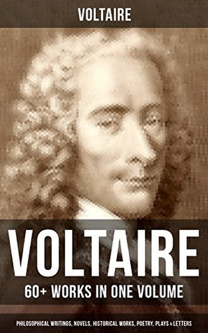 The Essential Works of Voltaire: Philosophical Writings, Novels, Historical Works, Poetry, Plays & Letters (Kindle Edition)