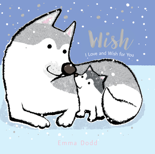 Wish Padded Board Book: (A Heartwarming Story of Parental Love Featuring a Parent & Child Wolf and Cub with Rhyming Text - For Babies and Toddlers) (Emma Dodd's Love You Books)