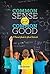 Common Sense for Our Common Good by Jim Baumann Common Sense for Our Common Good by Jim Baumann