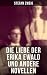 Die Liebe der Erika Ewald und andere Novellen: Bereicherte Ausgabe. Verwirrung der Gefühle, Der Stern über dem Walde, Vergessene Träume, Geschichte in der Dämmerung… (German Edition)