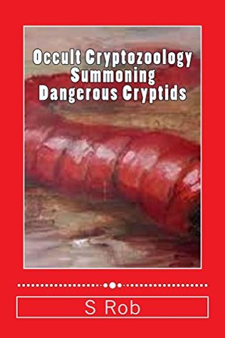Occult Cryptozoology Summoning Dangerous Cryptids (Kindle Edition)