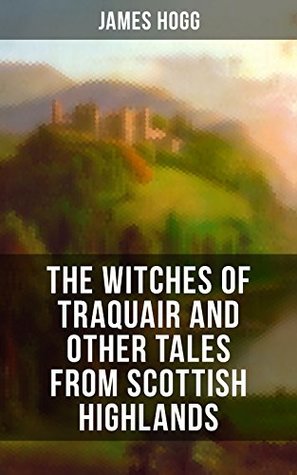 The Witches of Traquair and Other Tales from Scottish Highlands (Kindle Edition)