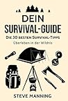 Dein Suvival Guide: Die 30 besten Survival-Tipps - Überleben in der Wildnis (German Edition)
