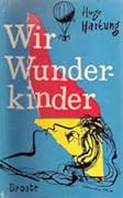 Wir Wunderkinder. Der Dennoch Heitere Roman Unseres Lebens