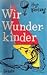 Wir Wunderkinder. Der Denno...