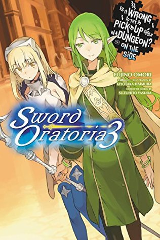 Is It Wrong to Try to Pick Up Girls in a Dungeon? On the Side: Sword Oratoria Light Novels, Vol. 3 (Kindle Edition)